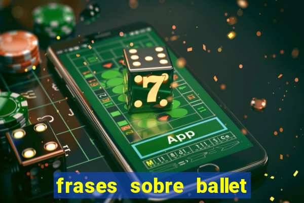 frases sobre ballet ana botafogo